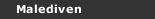 Malediven